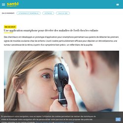Une application smartphone pour déceler des maladies de l'oeil chez les enfants