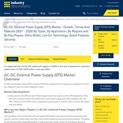 AC-DC External Power Supply (EPS) Market - Growth, Trends And Forecast (2021 - 2026) By Types, By Application, By Regions And By Key Players: Delta (Eltek), Lite-On Technology, Acbel Polytech, Salcomp