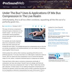 Under The Bus? Uses & Applications Of Mix Bus Compression In The Live Realm - ProSoundWeb