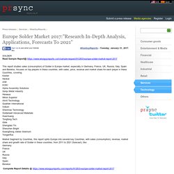 Europe Solder Market 2017:”Research In-Depth Analysis, Applications, Forecasts To 2021”