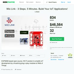 Wio Link - 3 Steps. 5 Minutes. Build Your IoT Applications! by Seeed —Kickstarter