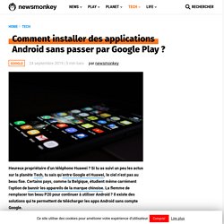 Comment installer des applications Android sans passer par Google Play ? - newsmonkey