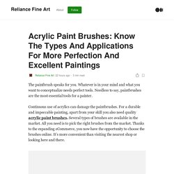 Acrylic Paint Brushes: Know The Types And Applications For More Perfection And Excellent Paintings