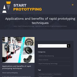 Applications and benefits of rapid prototyping techniques