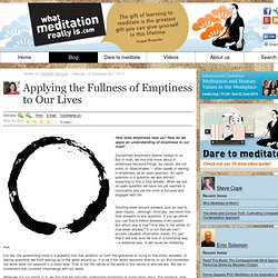 Applying the Fullness of Emptiness to Our Lives