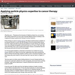 Applying particle physics expertise to cancer therapy