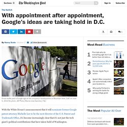 With appointment after appointment, Google’s ideas are taking hold in D.C.