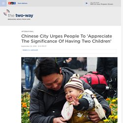 Chinese City Urges People To 'Appreciate The Significance Of Having Two Children'