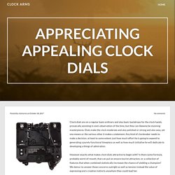 Appreciating Appealing Clock Dials – Clock Arms