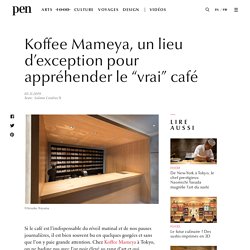 Koffee Mameya, un lieu d’exception pour appréhender le “vrai” café / Pen Magazine International