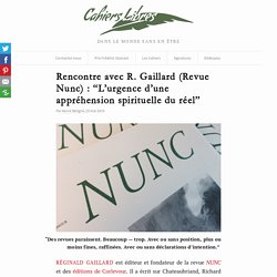 Rencontre avec R. Gaillard (Revue Nunc) : "L'urgence d'une appréhension spirituelle du réel"
