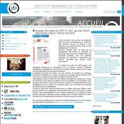 Dossier de veille de l'IFÉ n° 127, janvier 2019 : Apprendre (dans) l'école inclusive — Site de l'Institut Français de l'Education