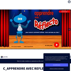 C_APPRENDRE AVEC REFLECTO v1 par PIERRE PAUL GAGNE sur Genially