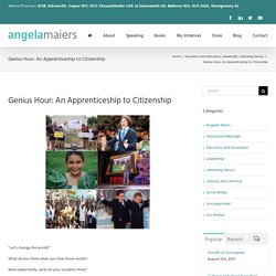 Genius Hour: An Apprenticeship to Citizenship - Angela Maiers