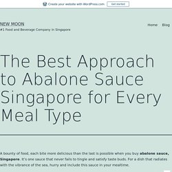 The Best Approach to Abalone Sauce Singapore for Every Meal Type – New Moon