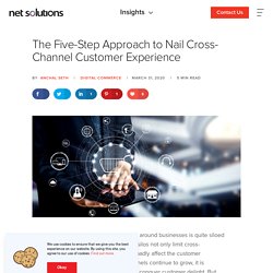 The Five-Step Approach to Nail Cross-Channel Customer Experience