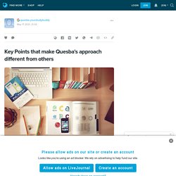 Key Points that make Quesba's approach different from others: ext_5706492 — LiveJournal