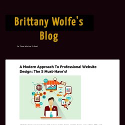 A Modern Approach To Professional Website Design: The 5 Must-Have’s!