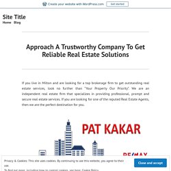 Approach A Trustworthy Company To Get Reliable Real Estate Solutions