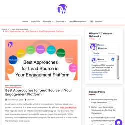 Best Approaches for Lead Source in Your Engagement Platform - Minavo™ Telecom Networks
