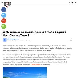 With summer Approaching, is it Time to Upgrade Your Cooling Tower?