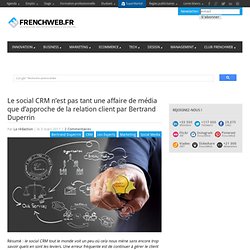 Le social CRM n’est pas tant une affaire de média que d’approche de la relation client par Bertrand Duperrin