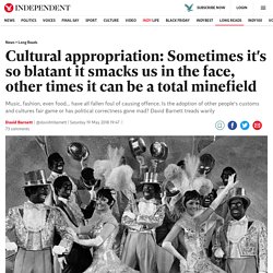 Cultural appropriation: Sometimes it's so blatant it smacks us in the face, other times it can be a total minefield