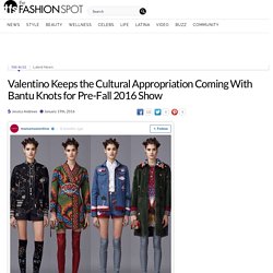 Valentino Pre-Fall 2016 Bantu Knots, Cultural Appropriation -theFashionSpot