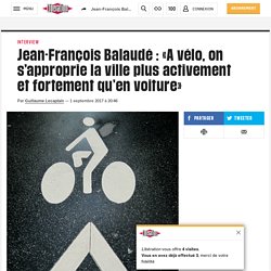 Jean-François Balaudé : «A vélo, on s’approprie la ville plus activement et fortement qu’en voiture»