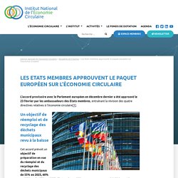 Les Etats membres approuvent le paquet européen sur l’économie circulaire – Institut national de l'économie circulaire