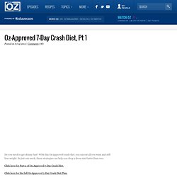 Oz-Approved 7-Day Crash Diet, Pt 1