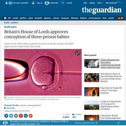 Britain's House of Lords approves conception of three-person babies