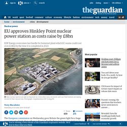 EU approves Hinkley Point nuclear power station as costs raise by £8bn