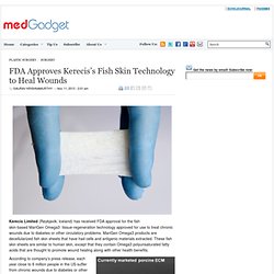 FDA Approves Kerecis’s Fish Skin Technology to Heal Wounds