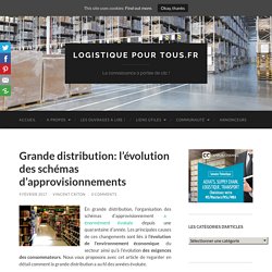 Grande distribution: l'évolution des schémas d'approvisionnements - Logistique pour tous.fr
