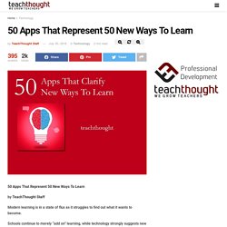 50 Apps That Represent 50 New Ways To Learn – TeachThought