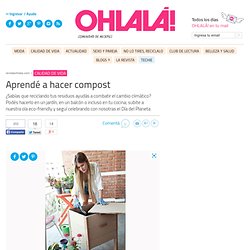 Aprendé a hacer compost - Revista OHLALÁ! - Revista Ohlalá!
