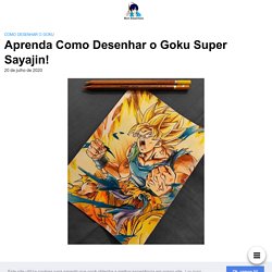 Aprendendo Como Desenhar o Goku Super Sayajin