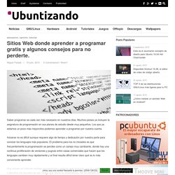 Sitios Web donde aprender a programar gratis y algunos consejos para no perderte.