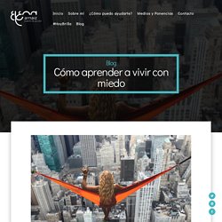 Aprender a vivir con miedo (deja de querer vivir sin miedo)