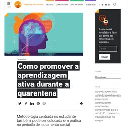 Como promover a aprendizagem ativa durante a quarentena - PORVIR