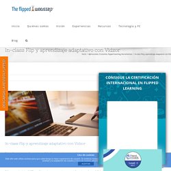 In-class Flip y aprendizaje adaptativo con Vidzor - The Flipped Classroom