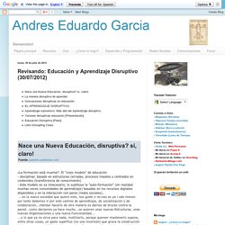 Revisando: Educación y Aprendizaje Disruptivo (30/07/2012)