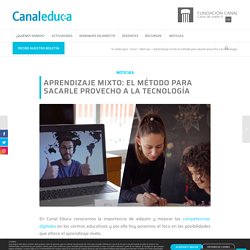 Aprendizaje mixto: el método para sacarle provecho a la tecnología - Canal Educa