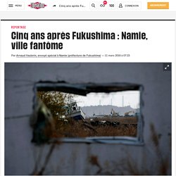 (20+) Cinq ans après Fukushima : Namie, ville fantôme