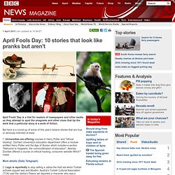 April Fools Day: 10 stories that look like pranks but aren't