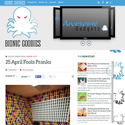 25 April Fools Pranks ~ Bionic Goodies