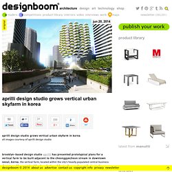 aprilli design studio grows vertical urban skyfarm in korea