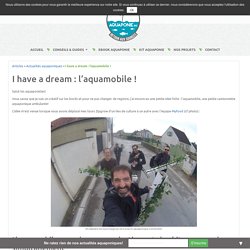 I have a dream : l'aquamobile ! - Aquaponie France