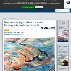 Peindre une Aquarelle abstraite – Technique humide sur humide